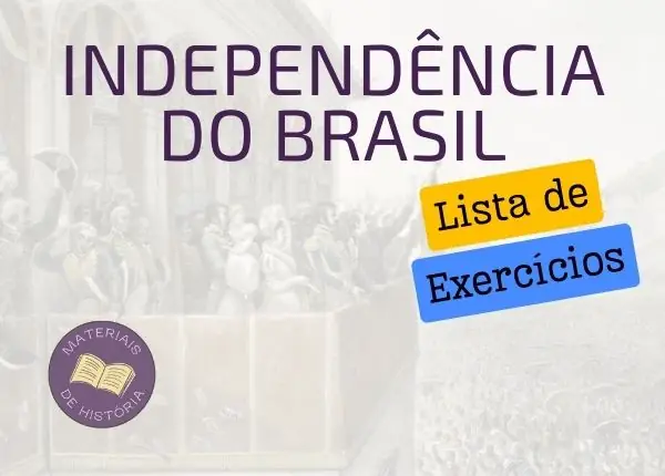 Lista de Exercícios sobre a Independência do Brasil.