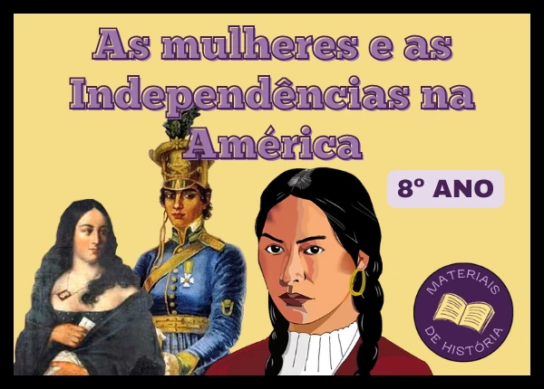 Atividade – Independências na América e a participação feminina (8º ano)