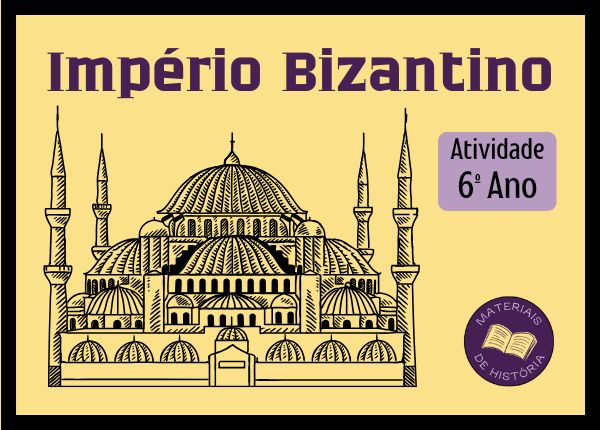 Atividade Império Bizantino – 6º Ano (pronta para imprimir)