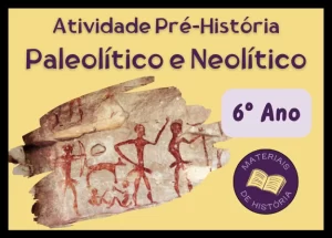 Atividade Pré-História – Paleolítico e Neolítico – 6º ano